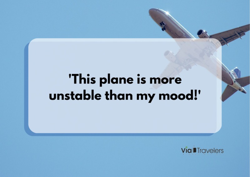 'This plane is more unstable than my mood!' Travel joke